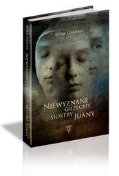 „Niewyznane grzechy siostry Juany”  Kyra Galván