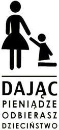 Dając pieniądze odbierasz dzieciństwo